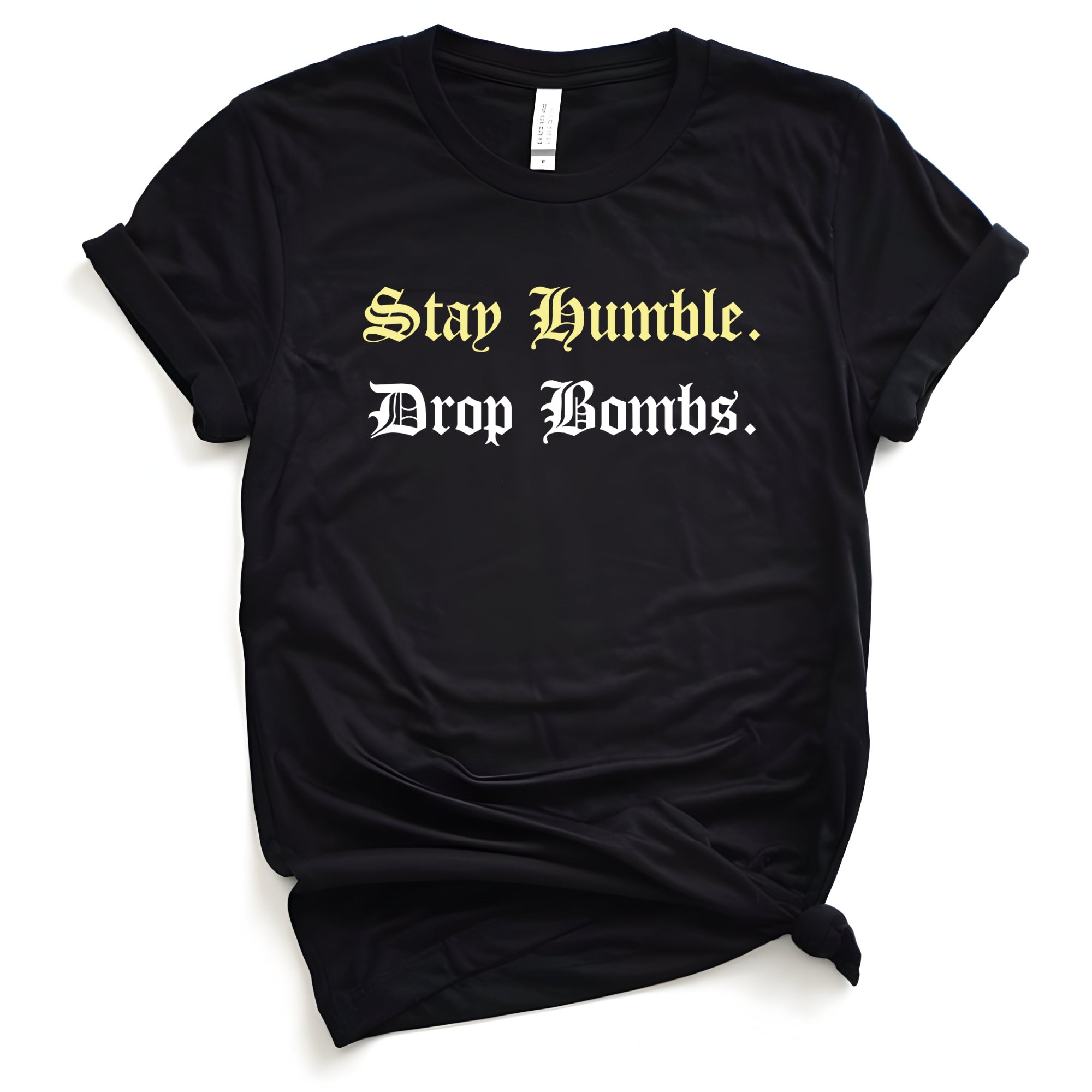Stay Humble Drop Bombs