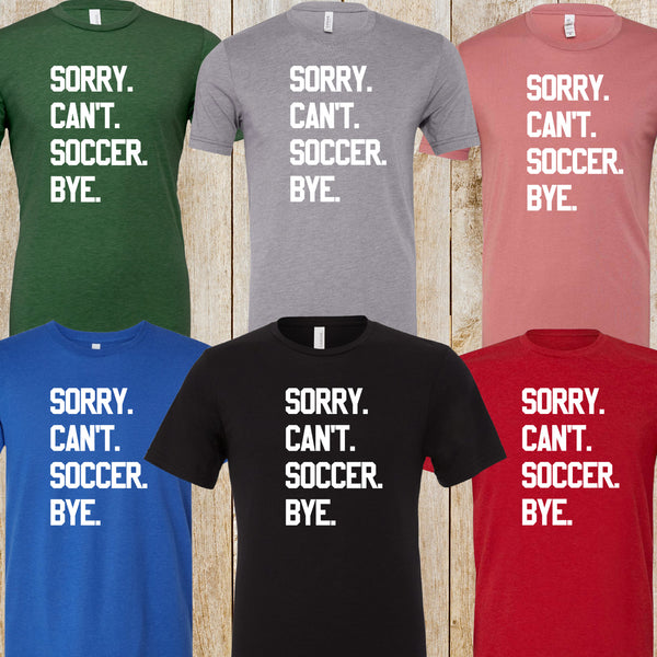 Sorry Can't Soccer Bye triblend tee